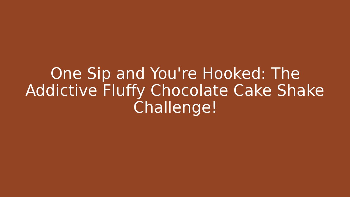 One Sip and You're Hooked: The Addictive Fluffy Chocolate Cake Shake Challenge!