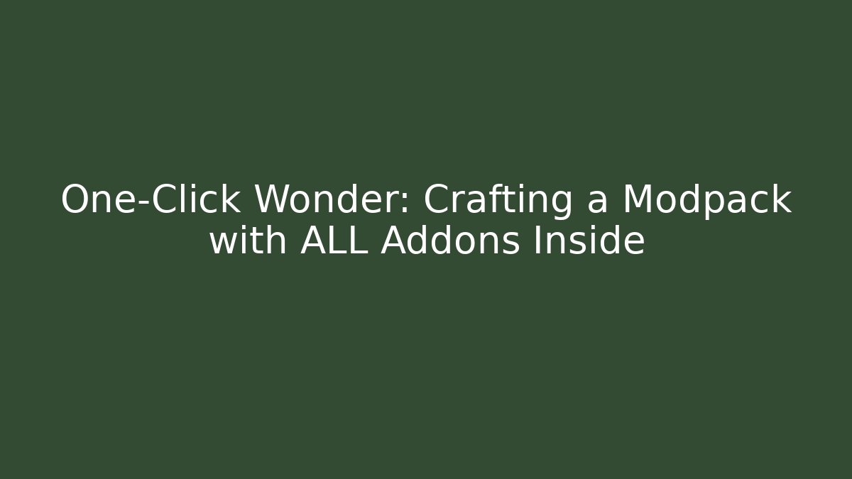One-Click Wonder: Crafting a Modpack with ALL Addons Inside