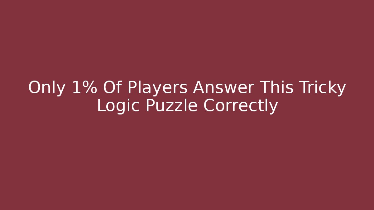 Only 1% Of Players Answer This Tricky Logic Puzzle Correctly