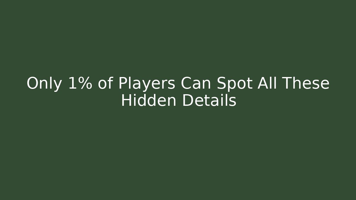 Only 1% of Players Can Spot All These Hidden Details