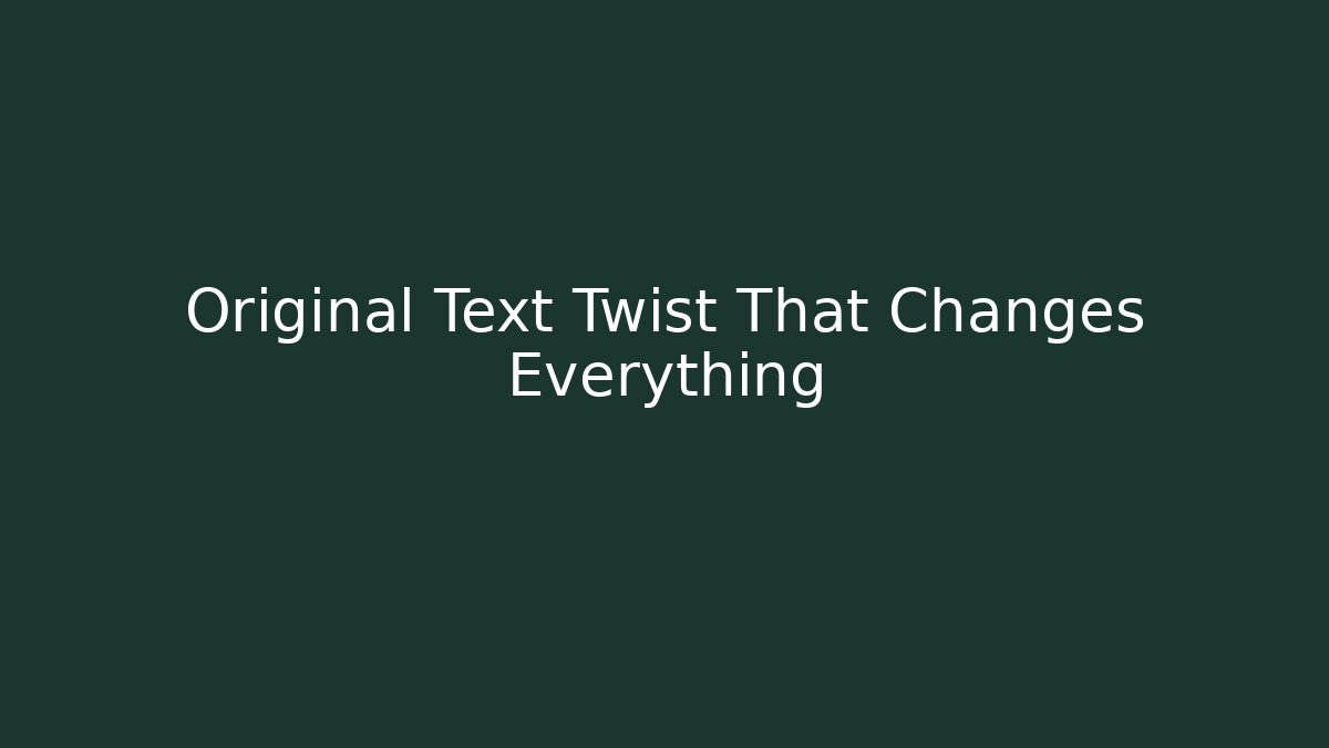 Original Text Twist That Changes Everything