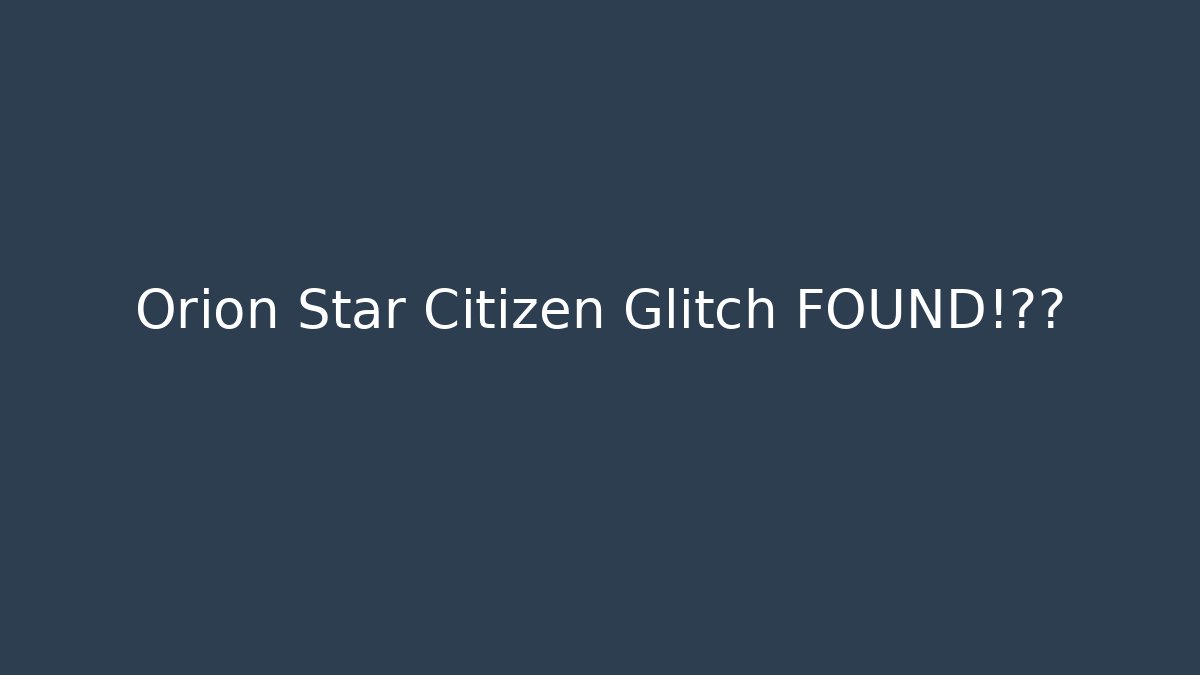 Orion Star Citizen Glitch FOUND!军官 - NADclinic