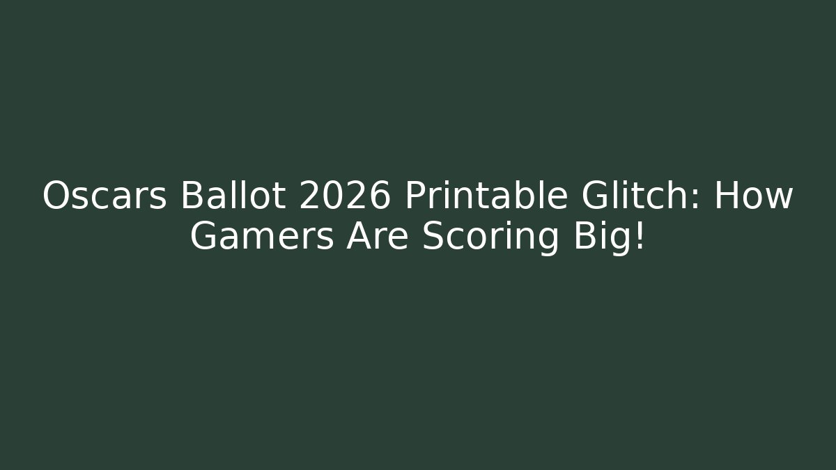 Oscars Ballot 2026 Printable Glitch: How Gamers Are Scoring Big!