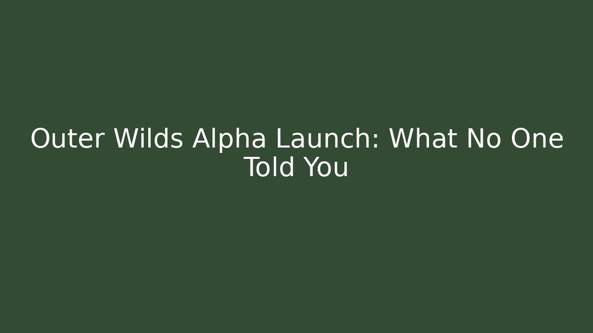Outer Wilds Alpha Launch: What No One Told You