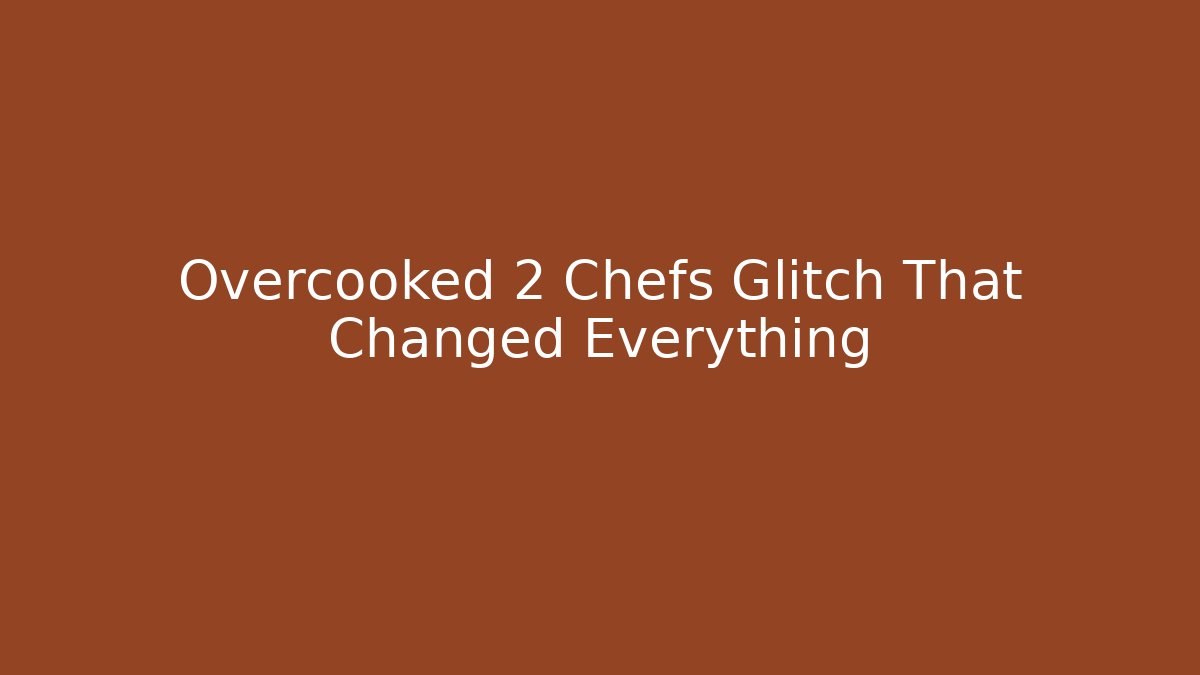 Overcooked 2 Chefs Glitch That Changed Everything