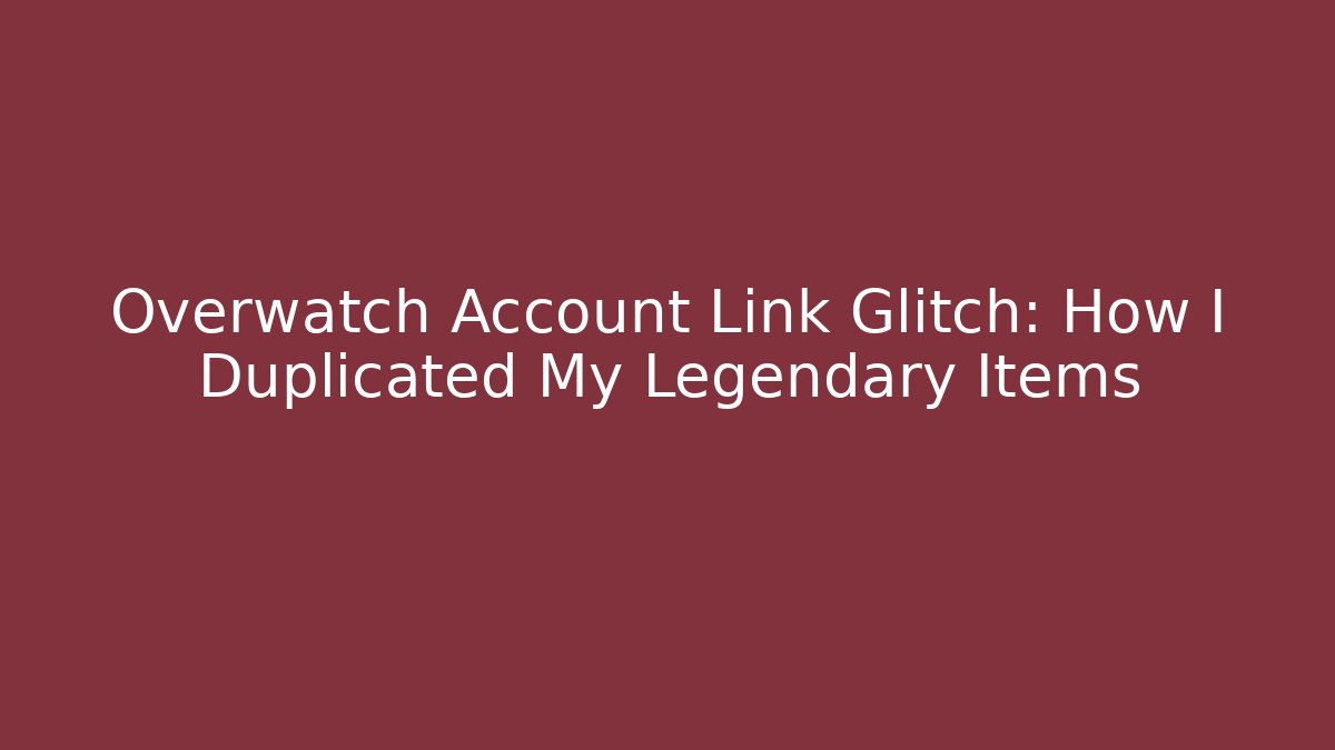 Overwatch Account Link Glitch: How I Duplicated My Legendary Items - NADclinic