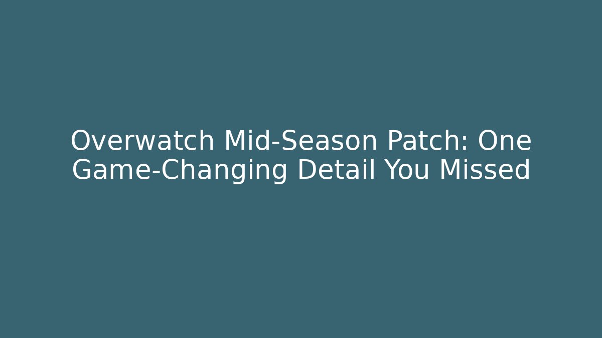 Overwatch Mid-Season Patch: One Game-Changing Detail You Missed - NADclinic