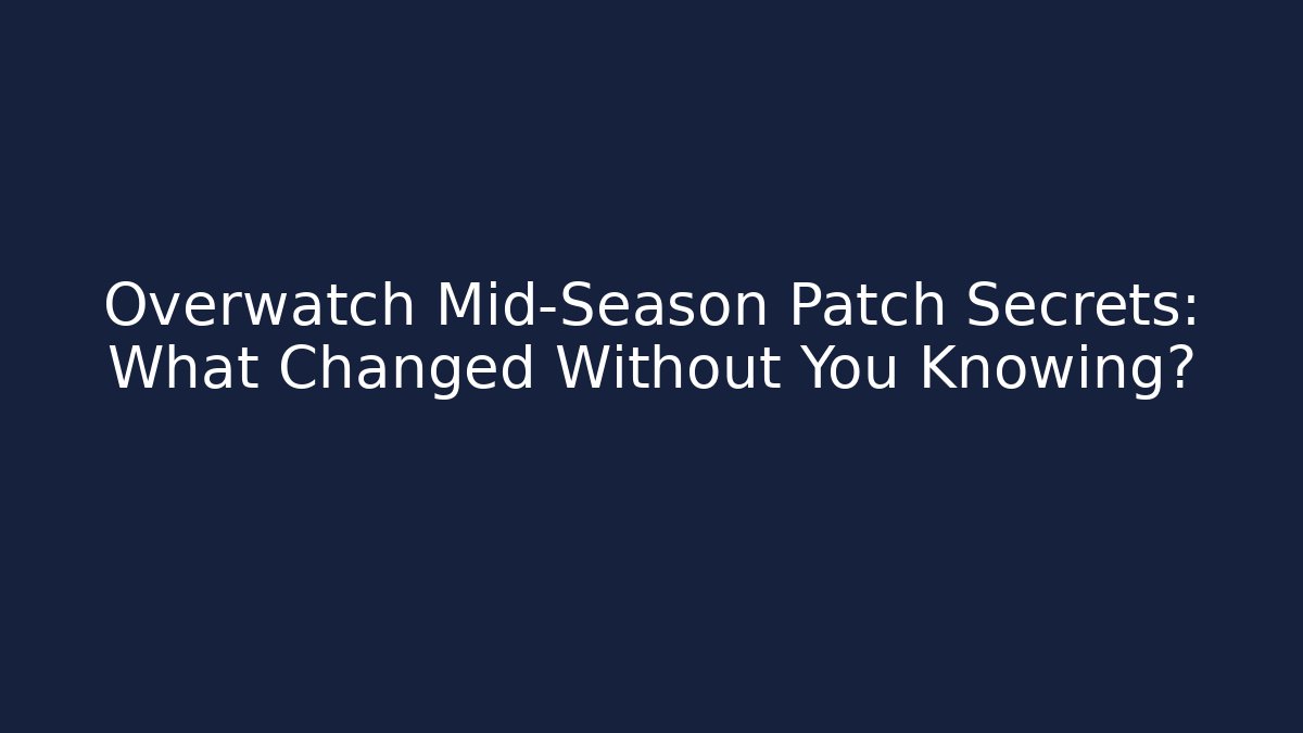 Overwatch Mid-Season Patch Secrets: What Changed Without You Knowing? - NADclinic