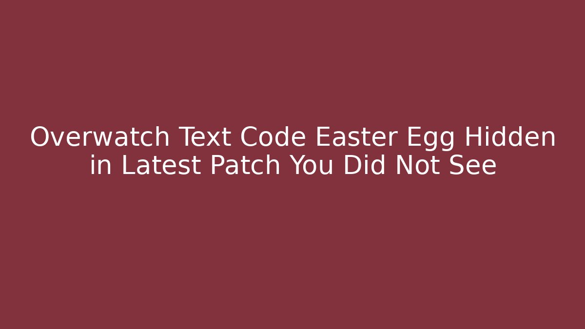 Overwatch Text Code Easter Egg Hidden in Latest Patch You Did Not See