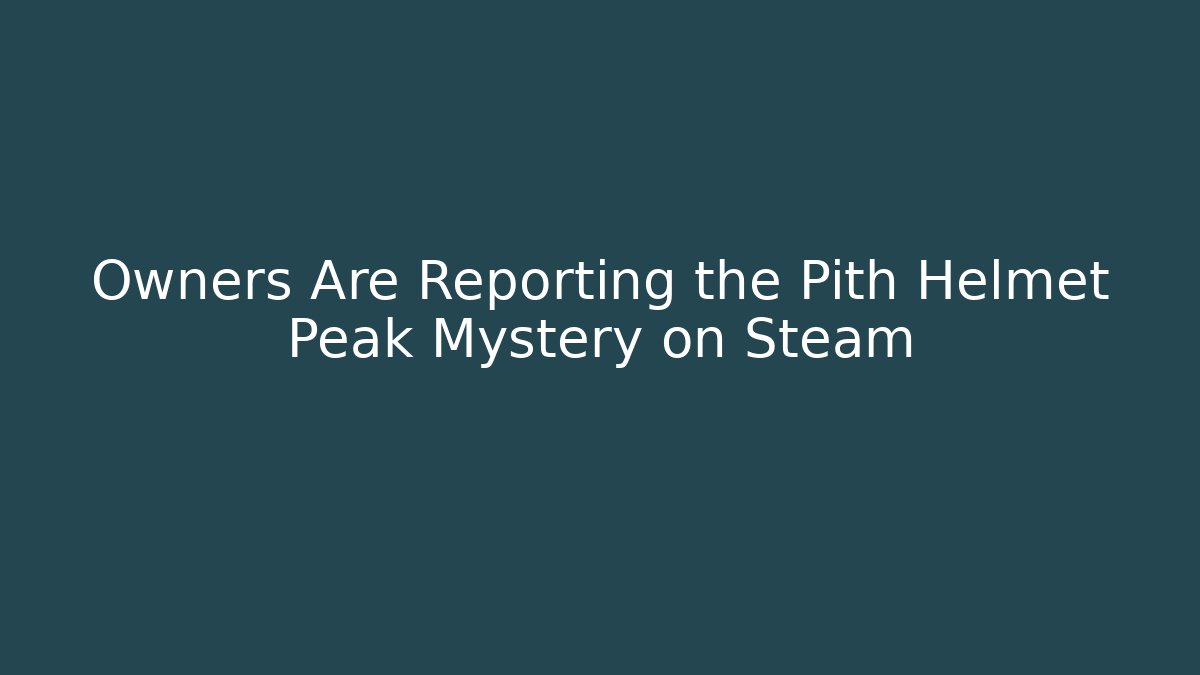 Owners Are Reporting the Pith Helmet Peak Mystery on Steam