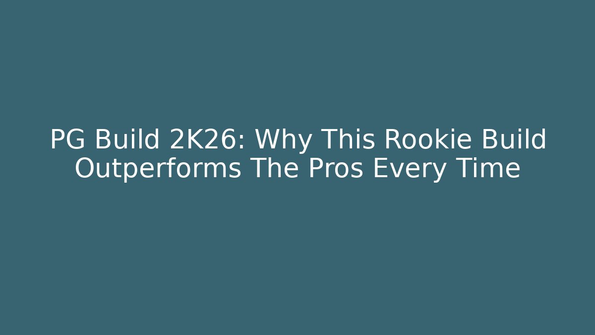 PG Build 2K26: Why This Rookie Build Outperforms The Pros Every Time
