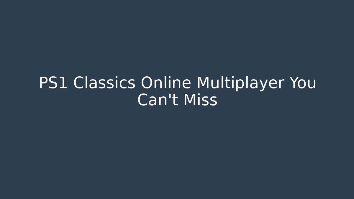 PS1 Classics Online Multiplayer You Can't Miss - NADclinic