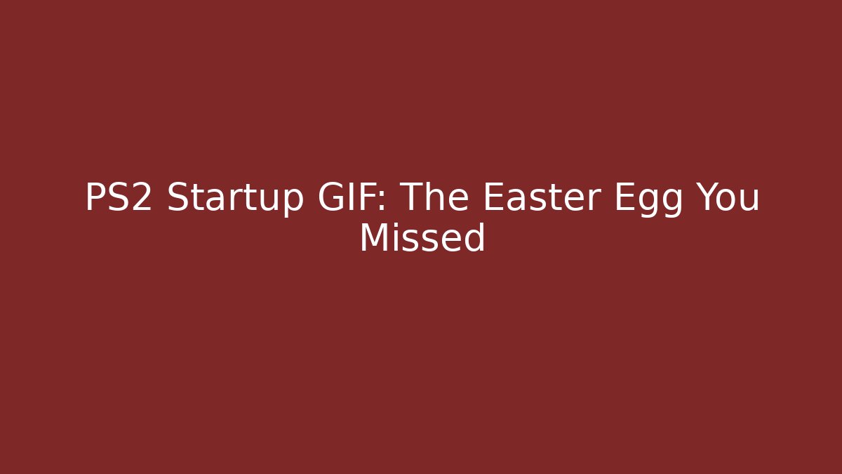 PS2 Startup GIF: The Easter Egg You Missed
