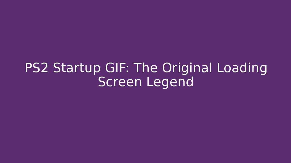 PS2 Startup GIF: The Original Loading Screen Legend