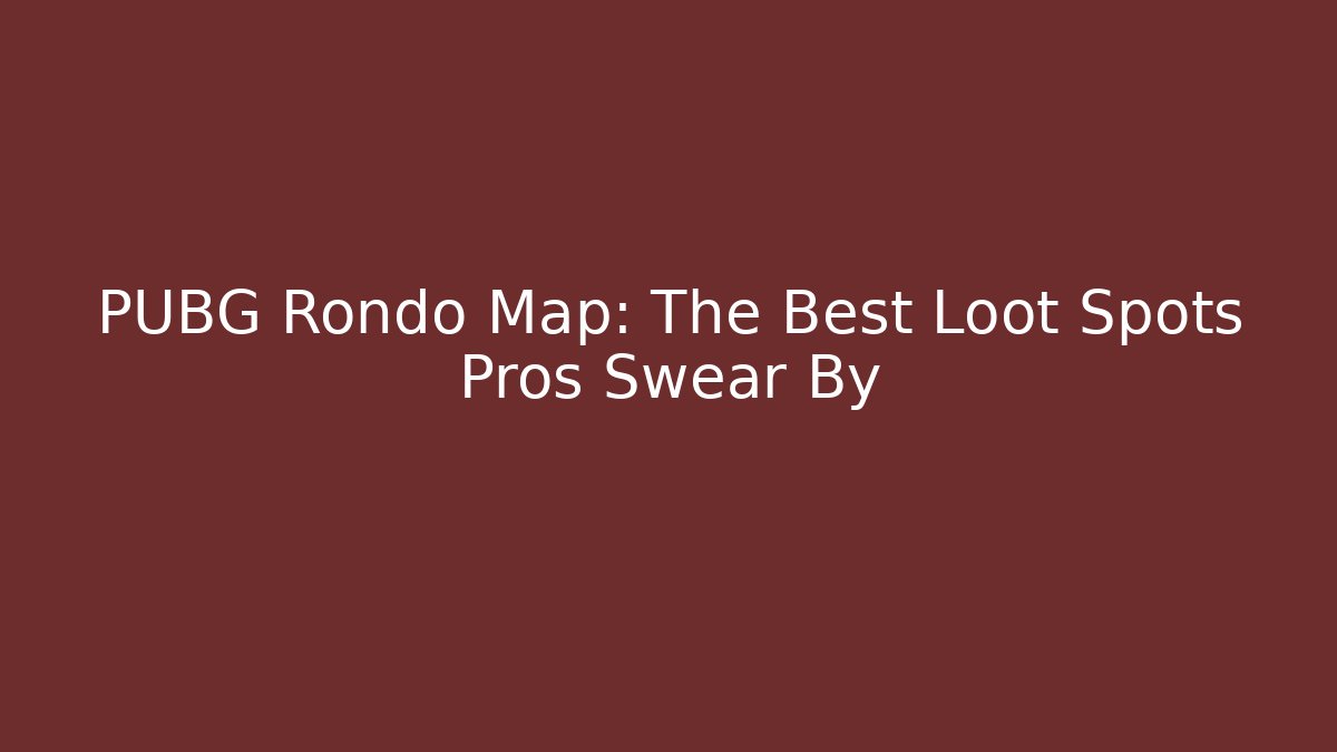 PUBG Rondo Map: The Best Loot Spots Pros Swear By