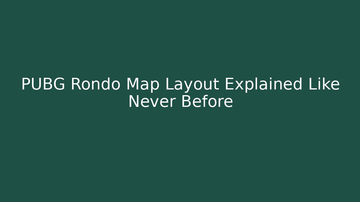 PUBG Rondo Map Layout Explained Like Never Before