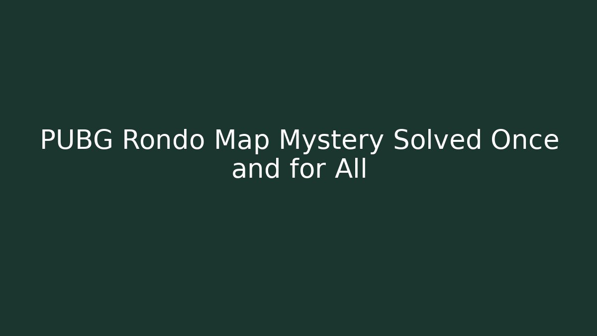 PUBG Rondo Map Mystery Solved Once and for All