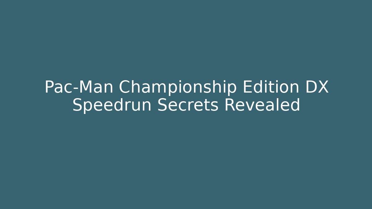 Pac-Man Championship Edition DX Speedrun Secrets Revealed