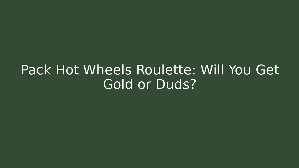 Pack Hot Wheels Roulette: Will You Get Gold or Duds? - NADclinic
