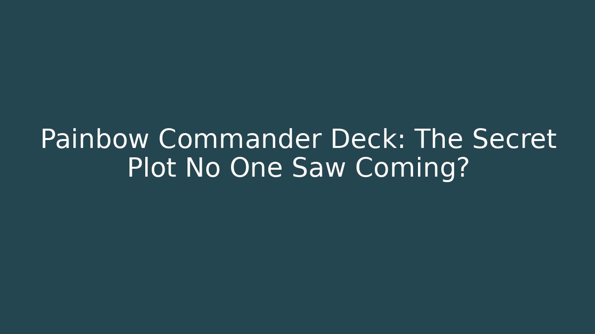 Painbow Commander Deck: The Secret Plot No One Saw Coming?