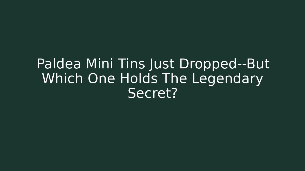 Paldea Mini Tins Just Dropped—But Which One Holds The Legendary Secret?