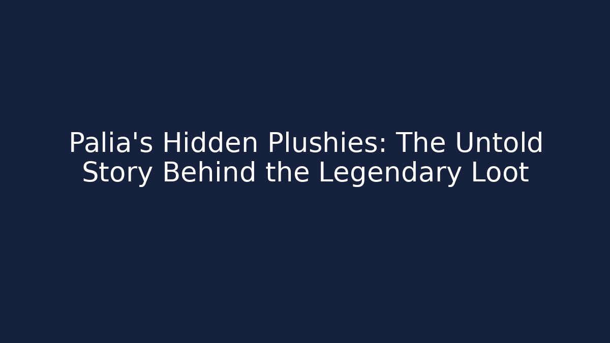 Palia's Hidden Plushies: The Untold Story Behind the Legendary Loot