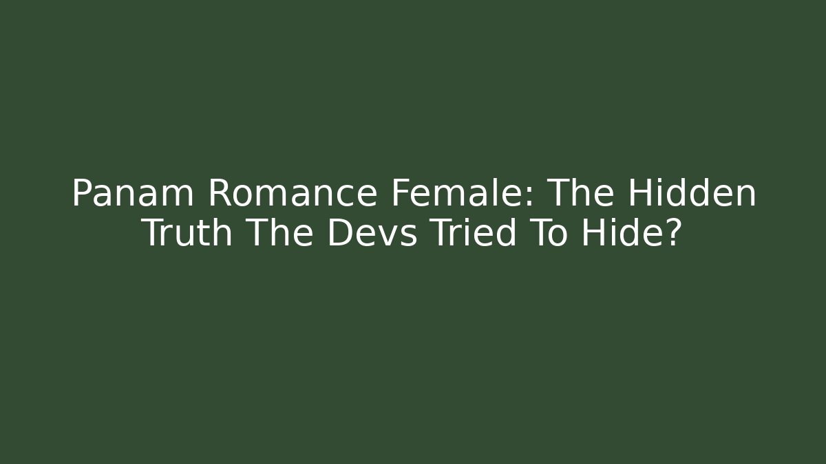 Panam Romance Female: The Hidden Truth The Devs Tried To Hide?