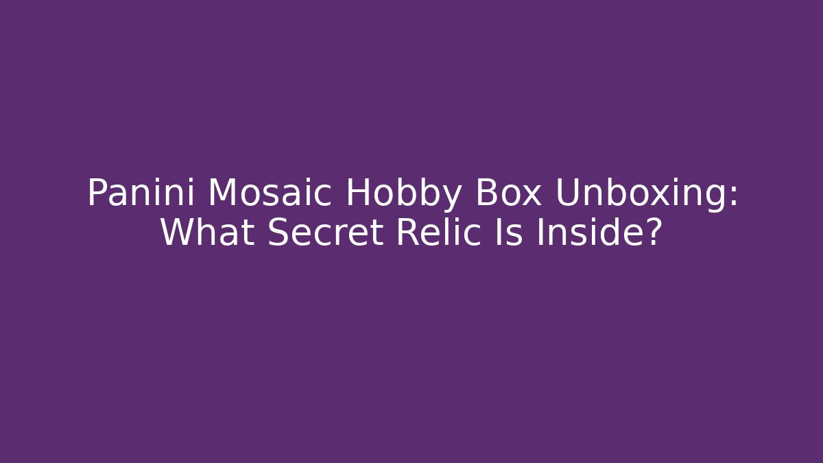 Panini Mosaic Hobby Box Unboxing: What Secret Relic Is Inside?