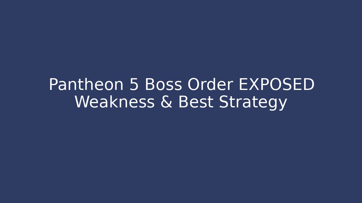 Pantheon 5 Boss Order EXPOSED Weakness & Best Strategy