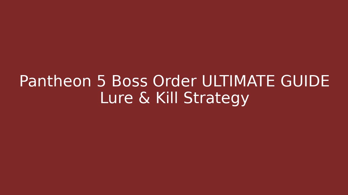 Pantheon 5 Boss Order ULTIMATE GUIDE Lure & Kill Strategy