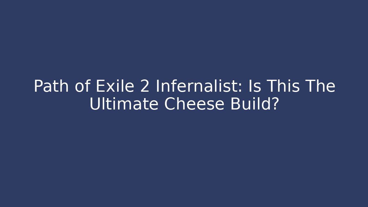 Path of Exile 2 Infernalist: Is This The Ultimate Cheese Build?