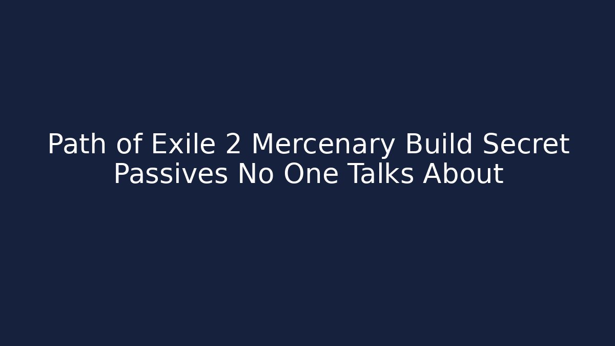 Path of Exile 2 Mercenary Build Secret Passives No One Talks About