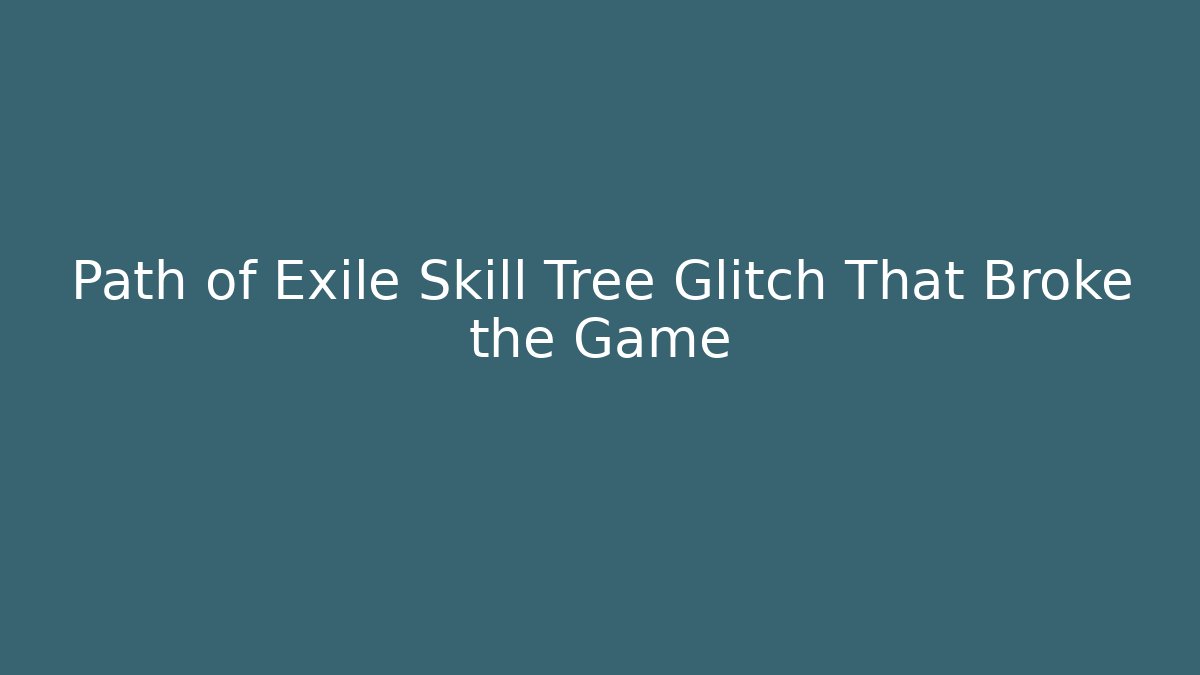 Path of Exile Skill Tree Glitch That Broke the Game