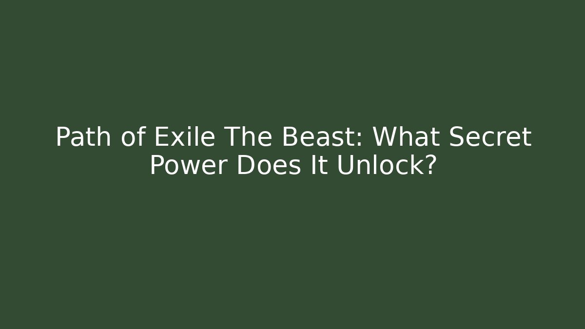 Path of Exile The Beast: What Secret Power Does It Unlock?