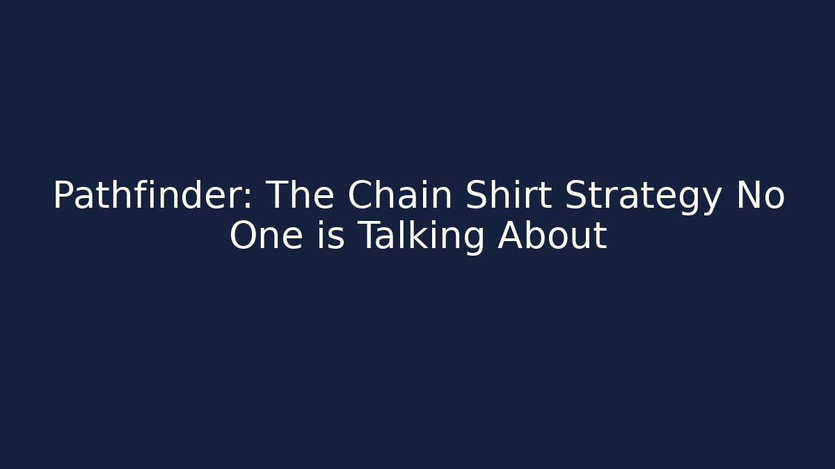 Pathfinder: The Chain Shirt Strategy No One is Talking About