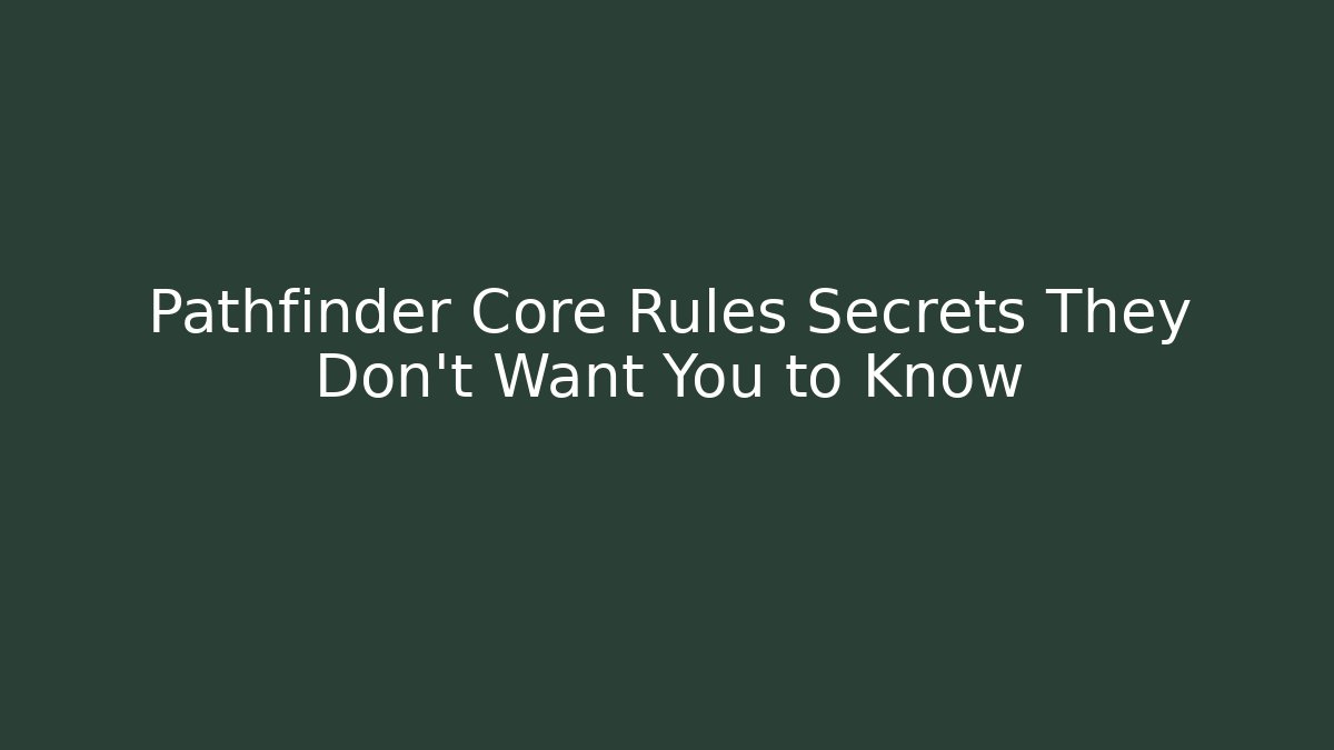 Pathfinder Core Rules Secrets They Don't Want You to Know