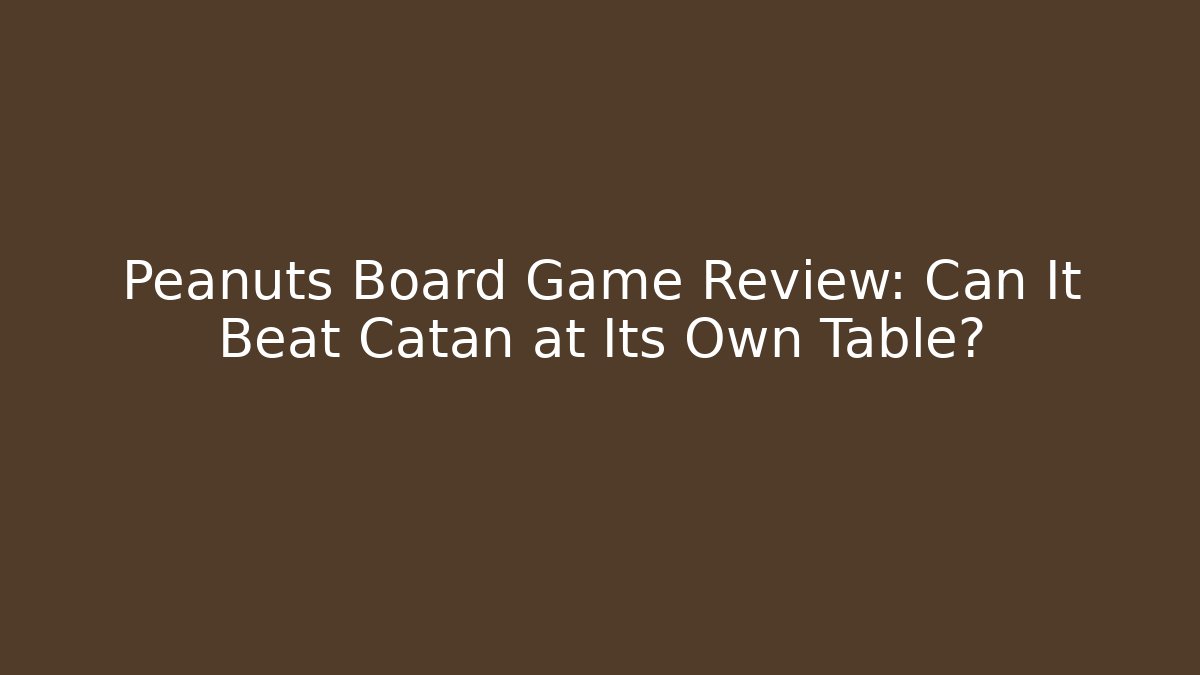 Peanuts Board Game Review: Can It Beat Catan at Its Own Table?