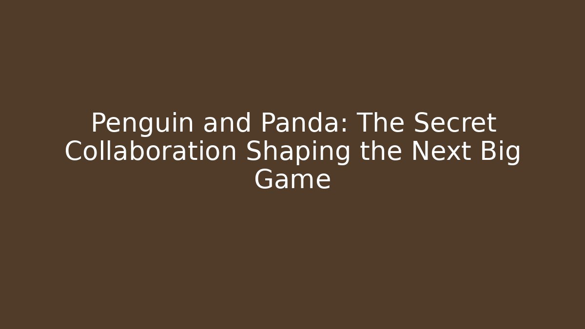 Penguin and Panda: The Secret Collaboration Shaping the Next Big Game