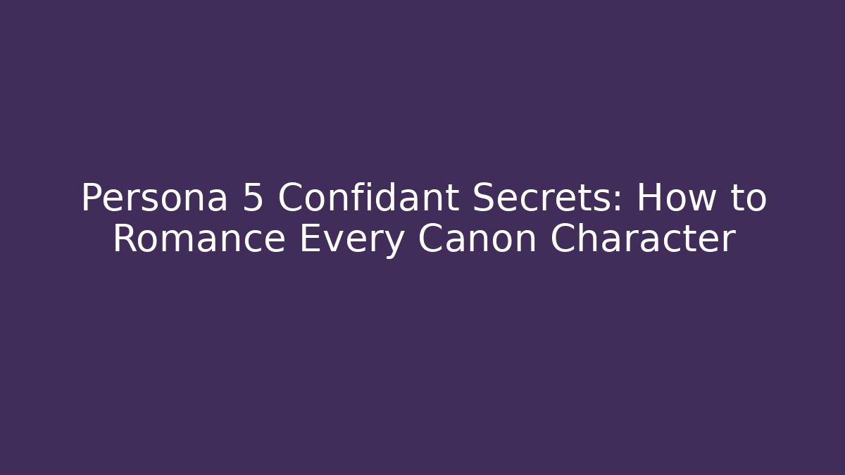 Persona 5 Confidant Secrets: How to Romance Every Canon Character