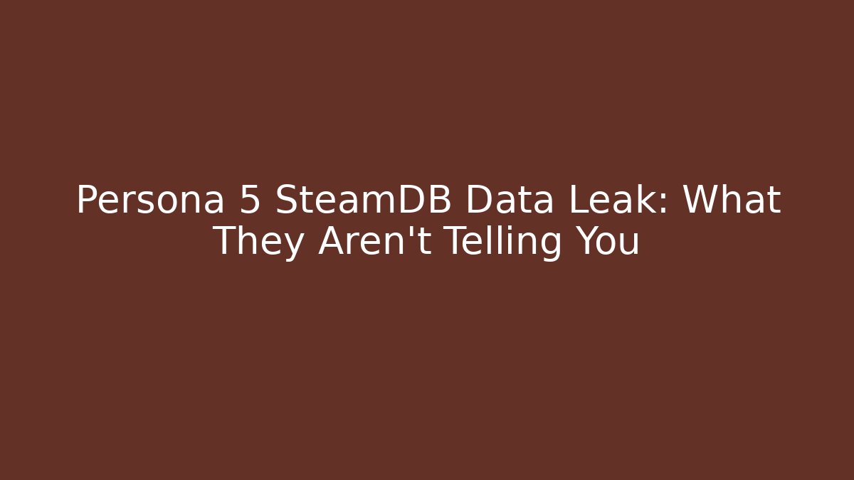 Persona 5 SteamDB Data Leak: What They Aren't Telling You