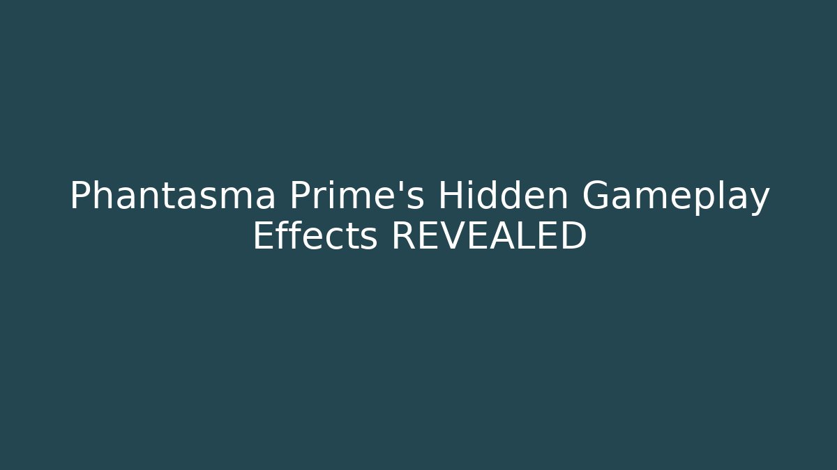 Phantasma Prime's Hidden Gameplay Effects REVEALED