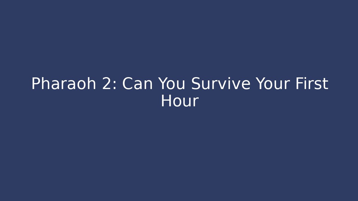 Pharaoh 2: Can You Survive Your First Hour - NADclinic
