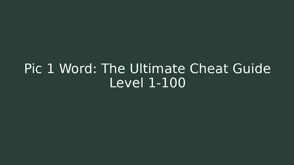Pic 1 Word: The Ultimate Cheat Guide Level 1-100