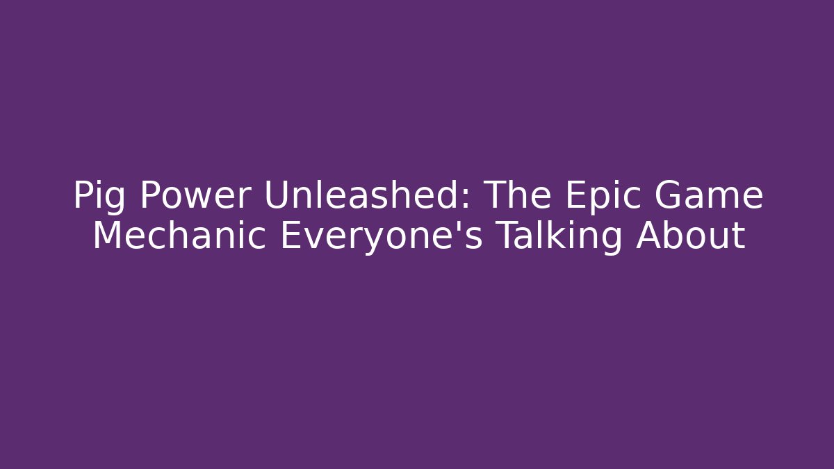 Pig Power Unleashed: The Epic Game Mechanic Everyone's Talking About
