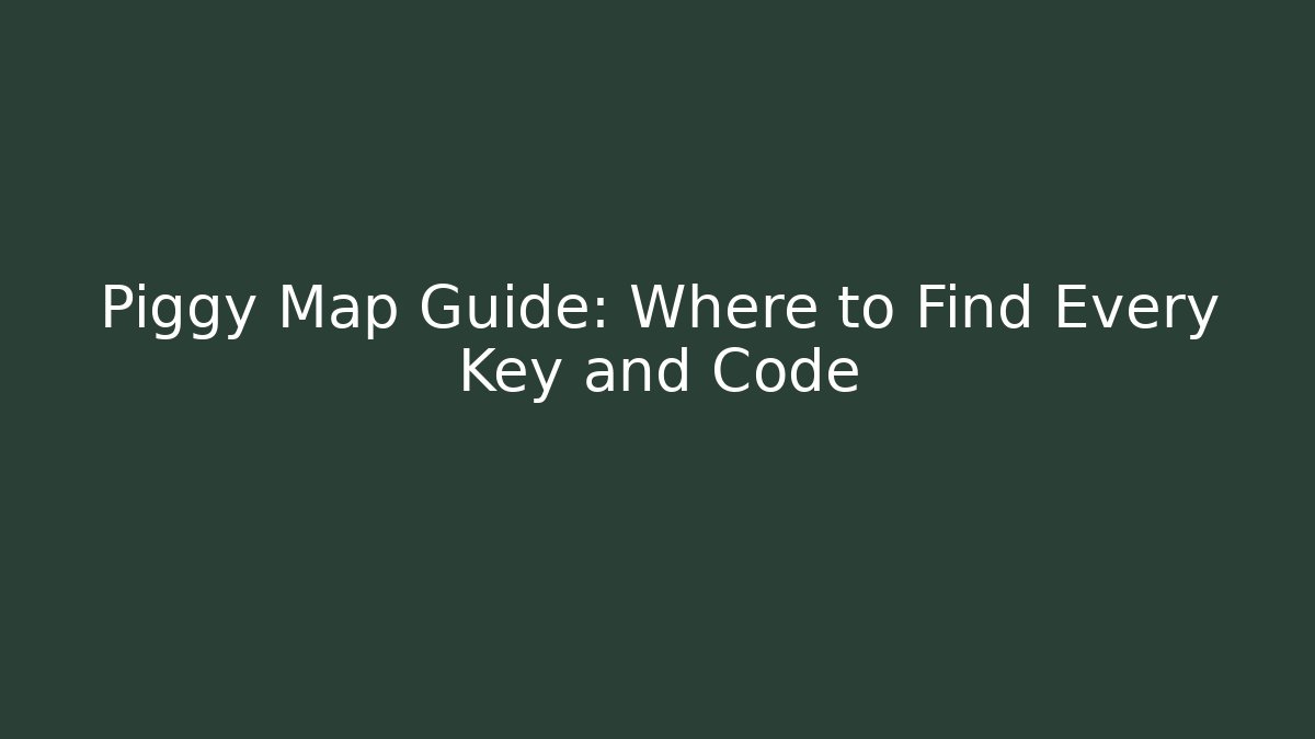 Piggy Map Guide: Where to Find Every Key and Code