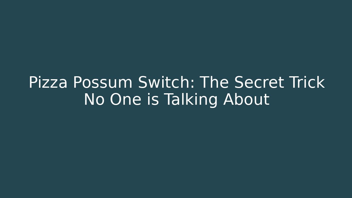Pizza Possum Switch: The Secret Trick No One is Talking About