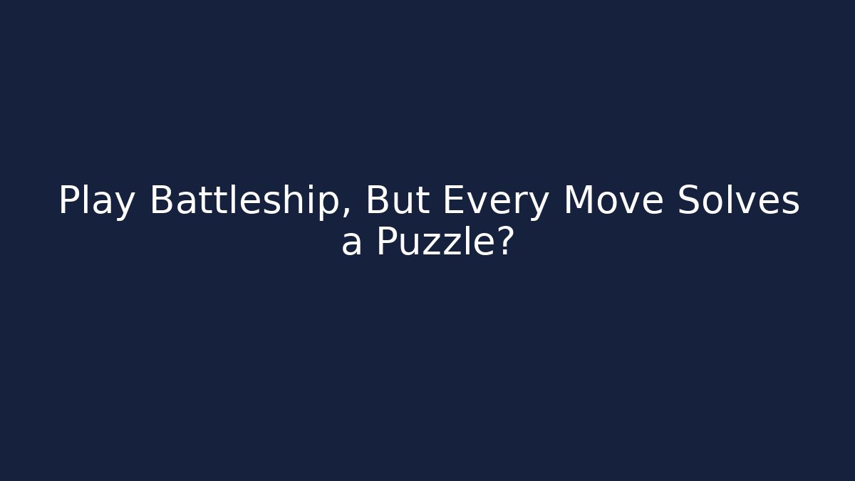 Play Battleship, But Every Move Solves a Puzzle?