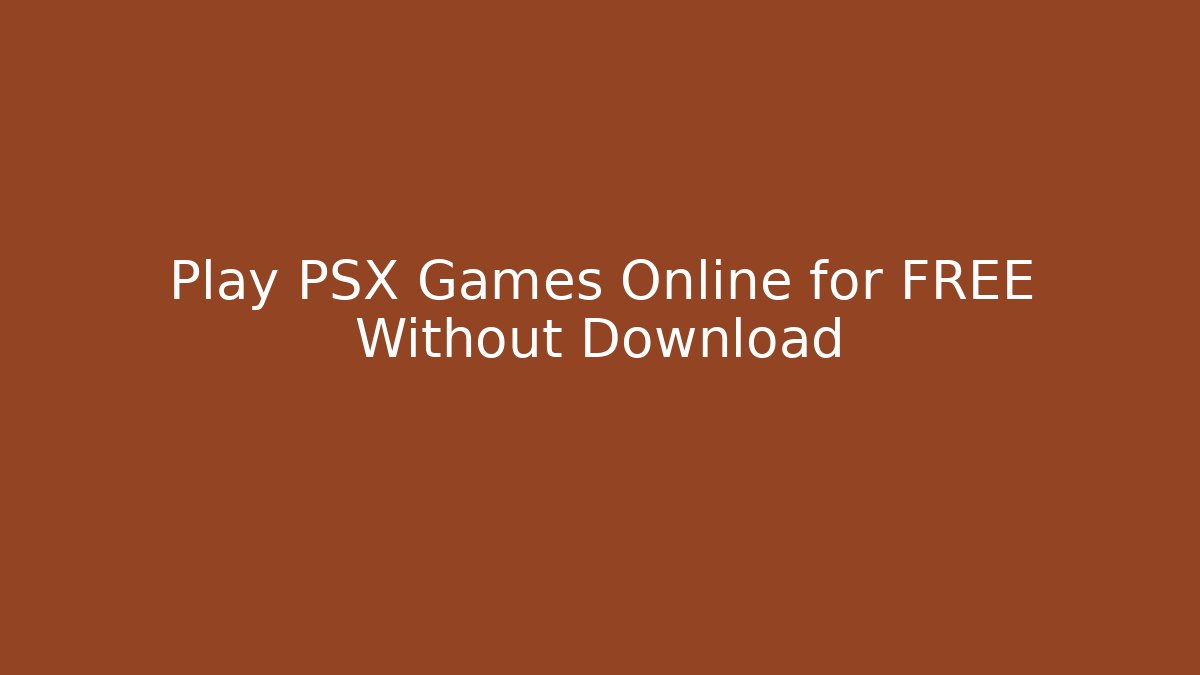 Play PSX Games Online for FREE Without Download