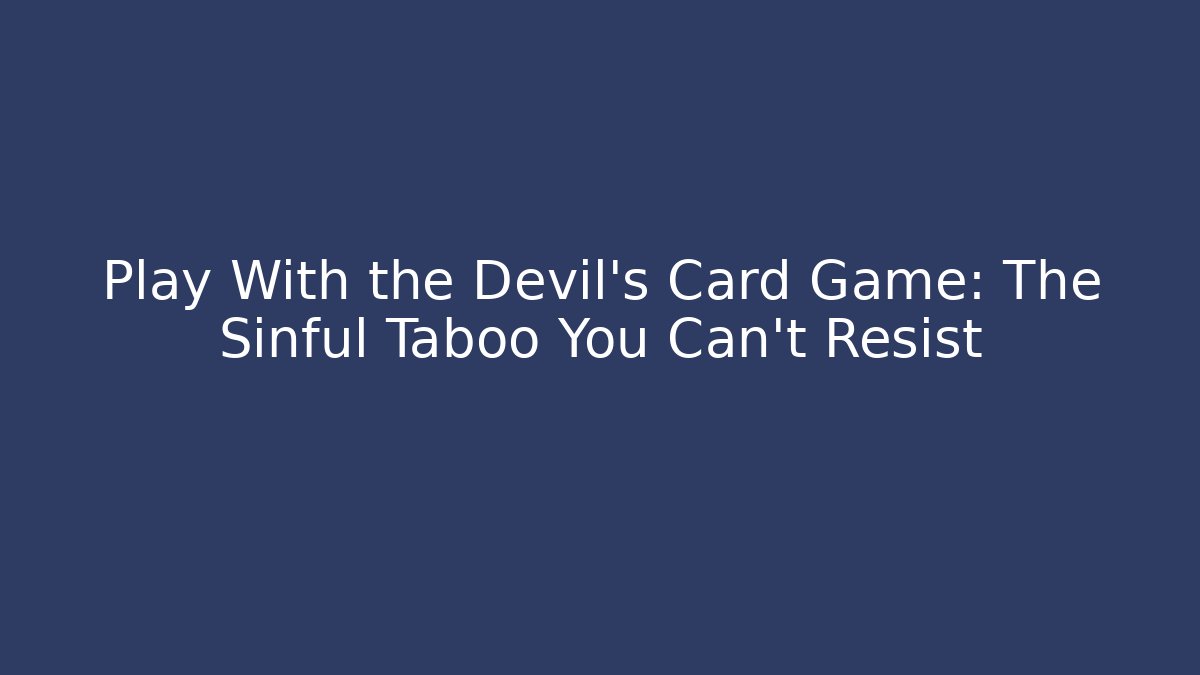 Play With the Devil's Card Game: The Sinful Taboo You Can't Resist