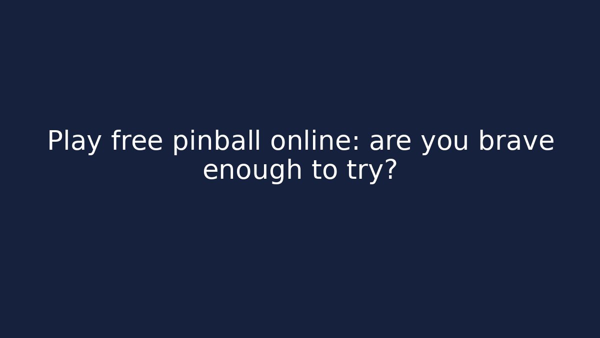 Play free pinball online: are you brave enough to try? - NADclinic